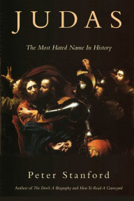 Title: Judas: The Most Hated Name in History, Author: Peter Stanford