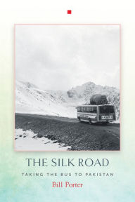 Title: The Silk Road: Taking the Bus to Pakistan, Author: Bill Porter