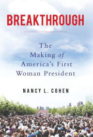 Title: Breakthrough: The Making of America's First Woman President, Author: Nancy L. Cohen