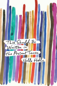 Title: This Should Be Written in the Present Tense, Author: Helle Helle