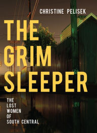 Title: The Grim Sleeper: The Lost Women of South Central, Author: Christine Pelisek