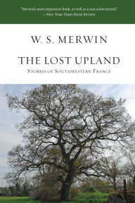 Title: The Lost Upland: Stories of Southwestern France, Author: W. S. Merwin