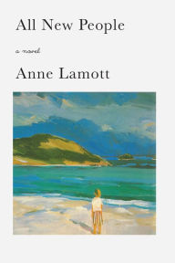 Title: All New People: A Novel, Author: Anne Lamott