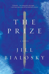 Title: The Prize: A Novel, Author: Jill Bialosky