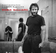 Title: Robin Williams: A Singular Portrait, 1986-2002, Author: Arthur Grace