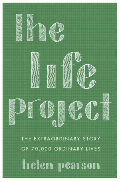 The Life Project: The Extraordinary Story of 70,000 Ordinary Lives