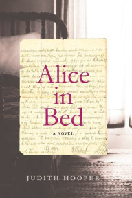 Title: Alice in Bed: A Novel, Author: Judith Hooper