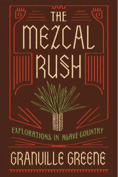 The Mezcal Rush: Explorations in Agave Country