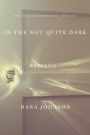In the Not Quite Dark