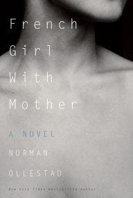 Title: French Girl with Mother: A Novel, Author: Norman Ollestad