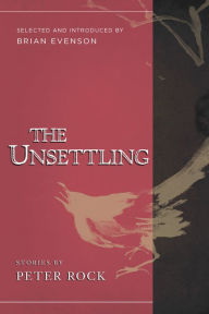 Title: The Unsettling: Stories, Author: Peter Rock