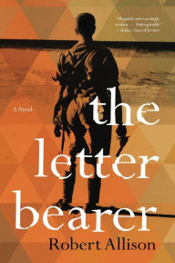 Title: The Letter Bearer: A Novel, Author: Robert Allison