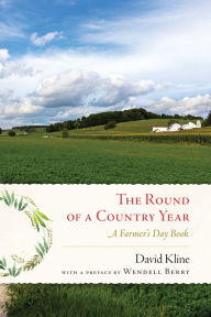 Title: Round of a Country Year: A Farmer's Day Book, Author: David Kline