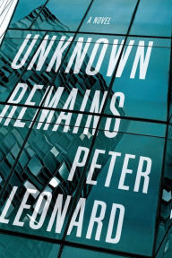 Title: Unknown Remains: A Novel, Author: Peter Leonard