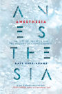 Anesthesia: The Gift of Oblivion and the Mystery of Consciousness
