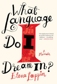 Title: What Language Do I Dream In?: A Memoir, Author: Elena Lappin