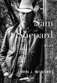 Title: Sam Shepard: A Life, Author: John J. Winters