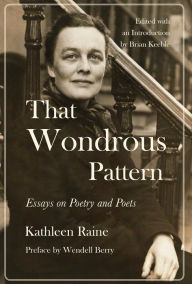 Title: That Wondrous Pattern: Essays on Poetry and Poets, Author: Kathleen Raine