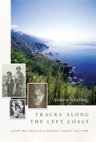 Title: Tracks Along the Left Coast: Jaime de Angulo & Pacific Coast Culture, Author: Andrew Schelling