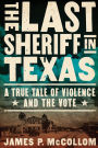 The Last Sheriff in Texas: A True Tale of Violence and the Vote