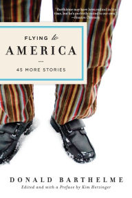 Title: Flying to America: 45 More Stories, Author: Donald Barthleme