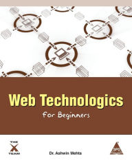 Title: Web Technologics for Beginners, Author: Dr Ashwin I. Mehta