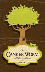 Title: The Canker Worm and Other Short Stories, Author: Johnnie Howell