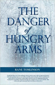 Title: The Danger of Hungry Arms, Author: Rane Tomlinson