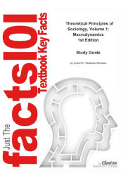 Title: e-Study Guide for: Theoretical Principles of Sociology, Volume 1: Macrodynamics by Jonathan H. Turner, ISBN 9781441962270, Author: Cram101 Textbook Reviews