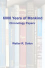 6000 Years of Mankind: Chronology Papers