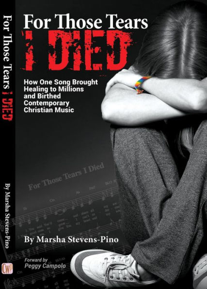 For Those Tears I Died: The Amazing Story About How One Song Brought Healing to Millions and Birthed Contemporary Christian Music