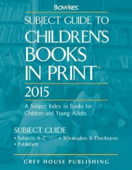 Title: Subject Guide to Children's Books in Print, 2015, Author: RR Bowker