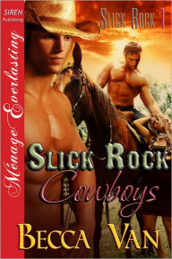 Title: Slick Rock Cowboys [Slick Rock 1] (Siren Publishing Menage Everlasting), Author: Becca Van