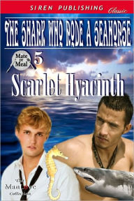 Title: The Shark Who Rode a Seahorse [Mate or Meal 5] (Siren Publishing Classic ManLove), Author: Scarlet Hyacinth