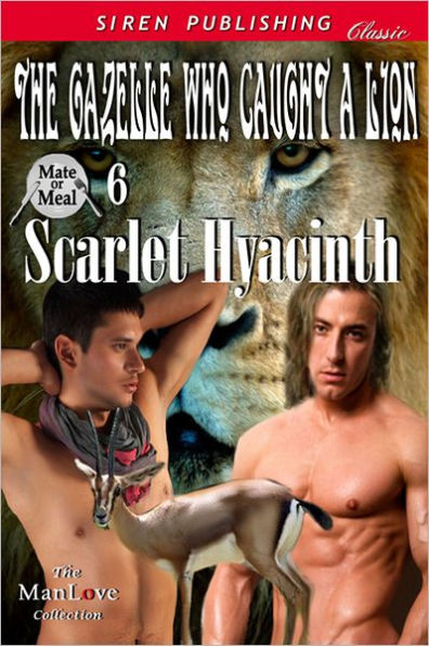 The Gazelle Who Caught a Lion [Mate or Meal 6] (Siren Publishing Classic ManLove)