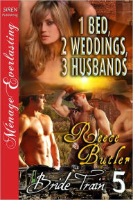 Title: 1 Bed, 2 Weddings, 3 Husbands [Bride Train 5] (Siren Publishing Menage Everlasting), Author: Reece Butler