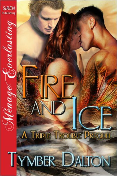 Fire and Ice [A Triple Trouble Prequel] (Siren Publishing Menage Everlasting)
