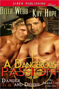 Title: A Dangerous Passion [Danger and Desire 1] (Siren Publishing Classic ManLove), Author: Della Webb