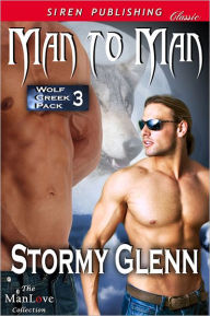 Title: Man to Man [Wolf Creek Pack 3] (Siren Publishing Classic ManLove), Author: Stormy Glenn