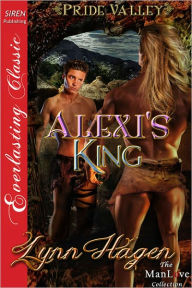 Title: Alexi's King [Pride Valley 1] (Siren Publishing Everlasting Classic ManLove), Author: Lynn Hagen