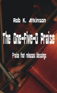 Title: The One-Five-O Praise, Author: Rob K. Atkinson