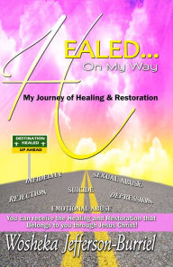 Title: Healed On My Way: My Journey of Healing and Restoration, Author: Wosheka Jefferson-Burriel