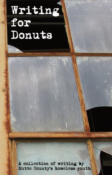 Writing for Donuts: A Collection of Writing by Butte County's Homeless Youth