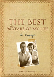 Title: The Best 90 Plus Years of My Life: A Voyage, Author: Marvin Simkins