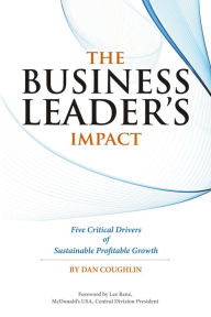 Title: The Business Leader's Impact: Five Critical Drivers of Sustainable Profitable Growth, Author: Dan Coughlin