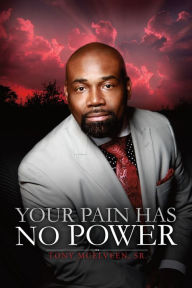 Title: Your Pain Has No Power, Author: Tony McElveen