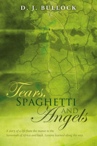 Title: Tears, Spaghetti and Angels, Author: D. J. Bullock