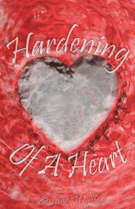 Title: Hardening of a Heart, Author: Eunice Walker