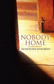 Title: Nobody Home: A Memoir, Author: Jacqueline Masumian