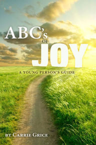 Title: The ABC's of Joy: A Young Person's Guide, Author: Carrie Grice